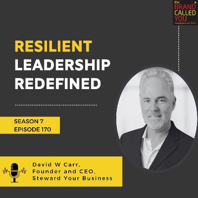 Resilient Leadership Redefined | David W Carr, Founder and CEO, Steward Your Business