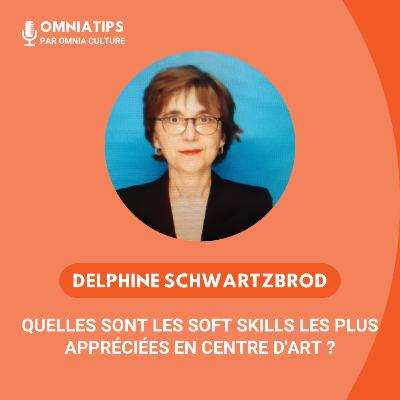 #6 - Delphine Schwartzbrod - Quelles sont les soft skills les plus appréciées en centre d'art ?