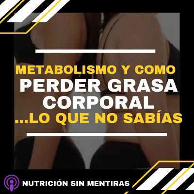 Ep.4 METABOLISMO Y COMO PERDER GRASA CORPORAL..lo que no sabias...!!!