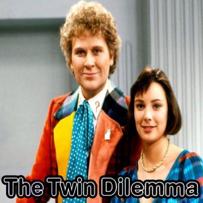 I am the Doctor, Whether You Like it or Not - "The Twin Dilemma" I am the Doctor, Whether You Like it or Not - "The Twin Dilemma"