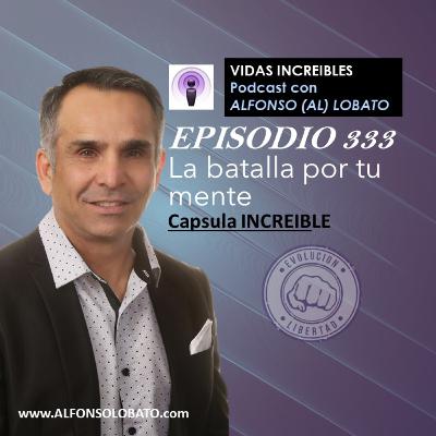 EP 333 LA BATALLA POR TU MENTE - Capsula INCREIBLE