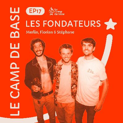 #17 Merlin, Florian & Stéphane : fondateurs du Camp de Base