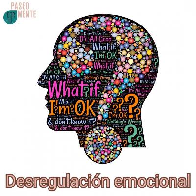 Paseo por tu mente 94 - Desregulación emocional con la psicóloga Leticia Aguilar
