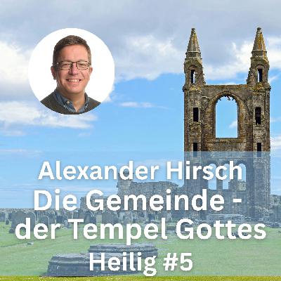 Alexander Hirsch: Die Gemeinde – der Tempel Gottes (Heilig, Teil 5)