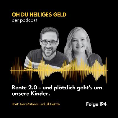 Rente 2.0 – und plötzlich geht’s um unsere Kinder. (Folge 194)