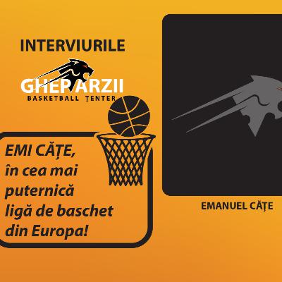 Interviurile GHEPARZII - Emi Cățe, în cea mai puternică ligă de baschet din Europa!