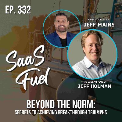 Beyond the Norm: Secrets to Achieving Breakthrough Triumphs | Jeff Holman | 332 Beyond the Norm: Secrets to Achieving Breakthrough Triumphs | Jeff Holman | 332