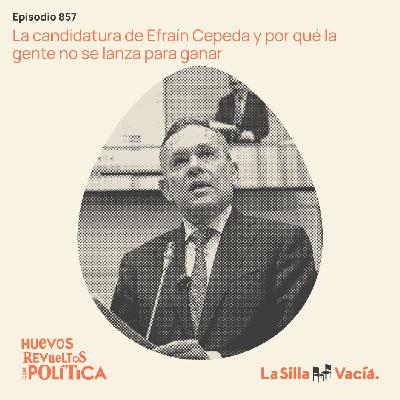 La candidatura de Efraín Cepeda y por qué la gente no se lanza para ganar