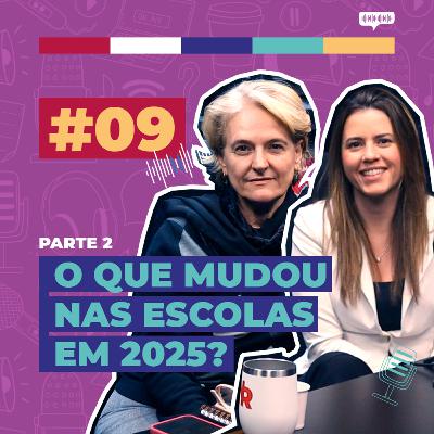 #09 / O que mudou nas escolas em 2025? - com Valdenice Minatel & Cláudia Sartoris - PARTE 2