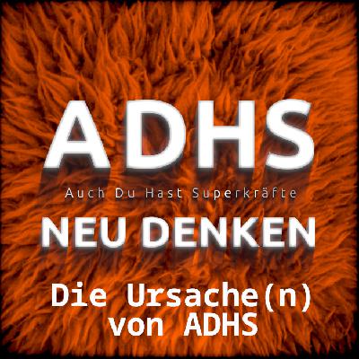 Die Ursache(n) von ADHS Die Ursache(n) von ADHS