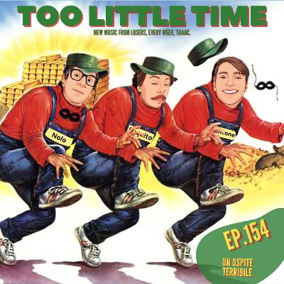 Too Little Time - Ep. 154 | Un ospite Terribile.