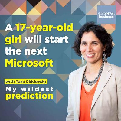 ‘The next Microsoft will be started by a 17-year-old girl,’ with entrepreneur Tara Chklovski