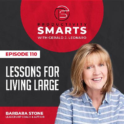 Productivity Smarts 110 - Lessons for Living Large with Barbara Stone