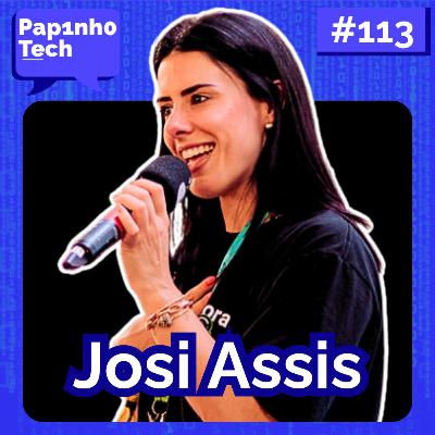 JOSI ASSIS: Recrutamento, Soft Skills e Carreira em TI - Papinho Tech #113