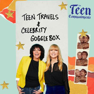 Teen Travels & Celebrity GoggleBox