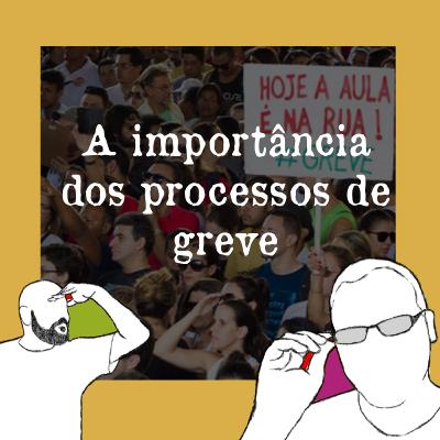 Episódio 12 - A importância dos processos de greve