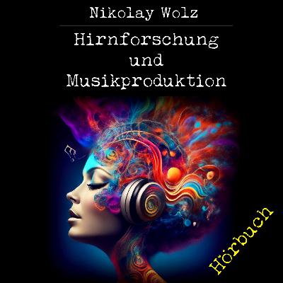Hörbuch: Hirnforschung & Musikproduktion (komplett)