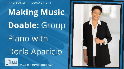 PPP 374: Making Music Doable: Group Piano with Dorla Aparicio