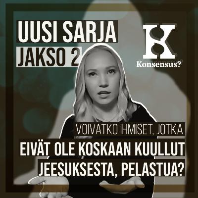 Konsensus? S1E2 - Voiko pelastua, jos ei ole kuullut Jumalasta? Konsensus? S1E2 - Voiko pelastua, jos ei ole kuullut Jumalasta?