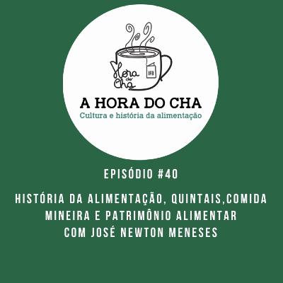 #40 - HISTÓRIA DA ALIMENTAÇÃO, QUINTAIS,COMIDA MINEIRA E PATRIMÔNIO ALIMENTAR COM JOSÉ NEWTON MENESES