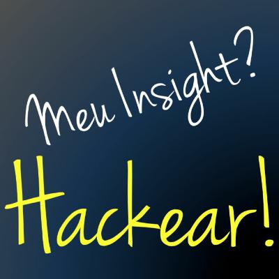 #025 - Meu Insight? Hackear!