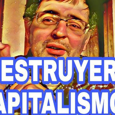 ASÍ DESTRUYERON AL CAPITALISMO
