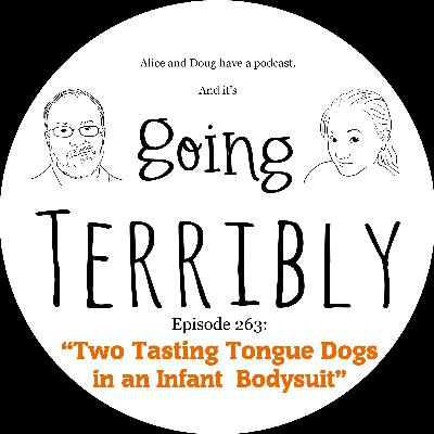 Ep. 263: Two Tasting Tongue Dogs in an Infant Bodysuit Ep. 263: Two Tasting Tongue Dogs in an Infant Bodysuit