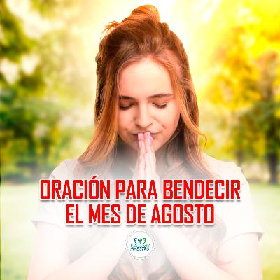 331. Oración Para Bendecir El Mes De Agosto