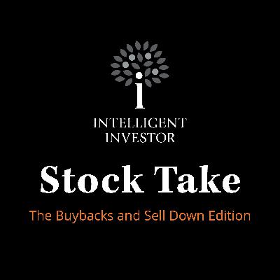 Stock Take: The Buybacks and Sell Down Edition