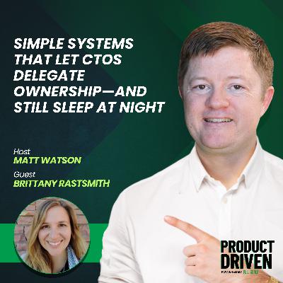Simple Systems that Let CTOs Delegate Ownership—and Still Sleep at Night with Brittany Rastsmith Simple Systems that Let CTOs Delegate Ownership—and Still Sleep at Night with Brittany Rastsmith