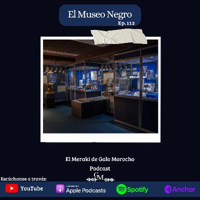 Episodio #112 El Museo Negro