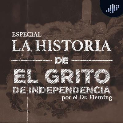 La historia del Grito de Independencia La historia del Grito de Independencia