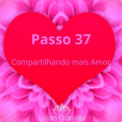 Passo 37 - Compartilhando mais Amor Passo 37 - Compartilhando mais Amor