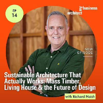 Sustainable Architecture That Actually Works: Mass Timber, Living House & the Future of Design with Richard Naish Sustainable Architecture That Actually Works: Mass Timber, Living House & the Future of Design with Richard Naish