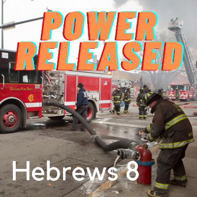 Hebrews 8 - Power Released