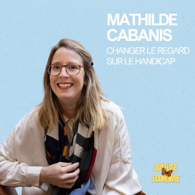 8# Mathilde CABANIS - Rendre l’économie plus inclusive pour la rendre plus joyeuse