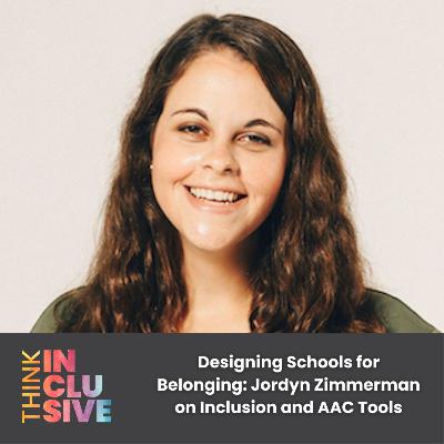 Designing Schools for Belonging: Jordyn Zimmerman on Inclusion and AAC Tools Designing Schools for Belonging: Jordyn Zimmerman on Inclusion and AAC Tools
