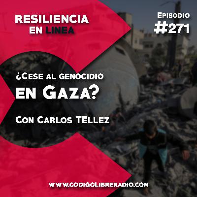 Ep. 271 : ¿Cese al genocidio en Gaza?