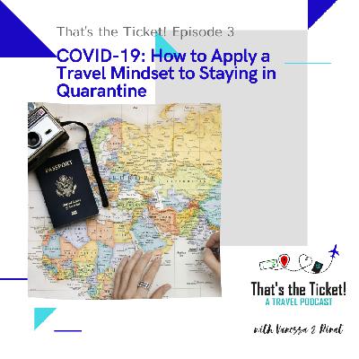 Episode 3: COVID-19 - How to Apply a Travel Mindset to Staying in Quarantine