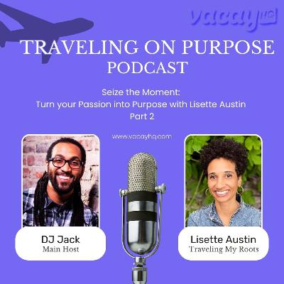 Seize the Moment: Turn your Passion into Purpose with Lisette Austin Part 2