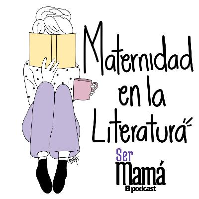 T4 Episodio 5 - Maternidad Y Literatura T4 Episodio 5 - Maternidad Y Literatura