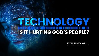 Technology: Is It Hurting God's People (Don Blackwell) Technology: Is It Hurting God's People (Don Blackwell)