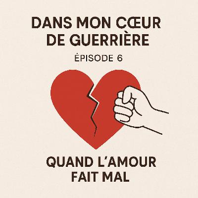 Episode 6 - Quand l'amour fait mal