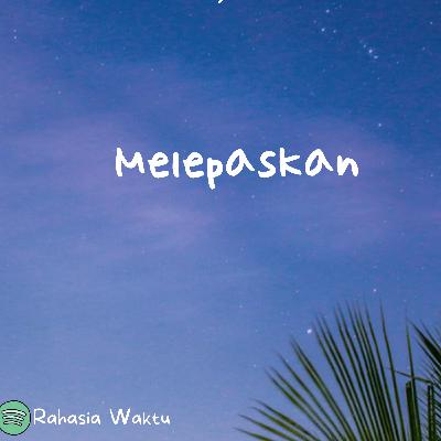 Alasan Dia Merelakan
