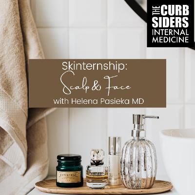 #232 Skinternship: Scalp & Face with Helena Pasieka MD