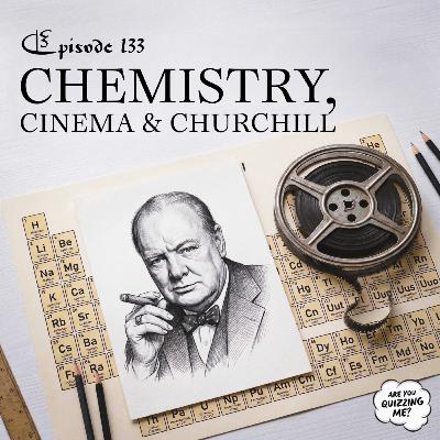 Episode 133 - Chemistry, Cinema & Churchill Episode 133 - Chemistry, Cinema & Churchill