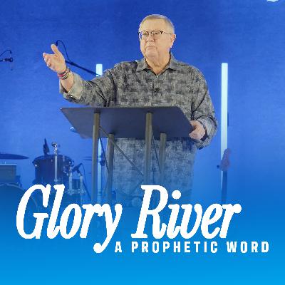 Glory River (A Prophetic Word) | Tim Sheets