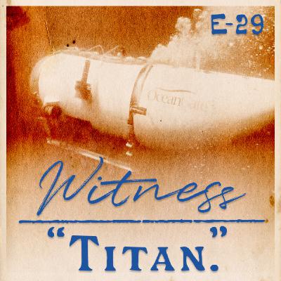 29. The TITAN Implosion Report - Part One