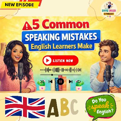 5 Common Speaking Mistakes English Learners Make | English Podcast 🎧 5 Common Speaking Mistakes English Learners Make | English Podcast 🎧