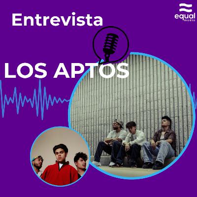 Los Aptos | Entrevista Equal Music